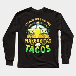 I'm Just Here For The Margaritas And Tacos Long Sleeve T-Shirt